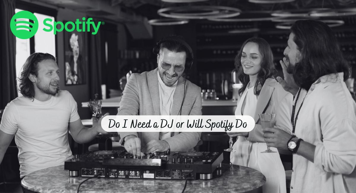 Read more about the article Do I need a DJ or will Spotify Do?